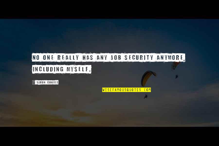 Yukako Rohan Quotes By Simon Cowell: No one really has any job security anymore,