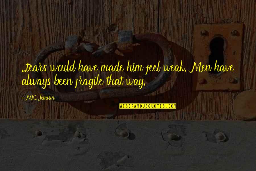 Yukali Jacket Quotes By N.K. Jemisin: ...tears would have made him feel weak. Men