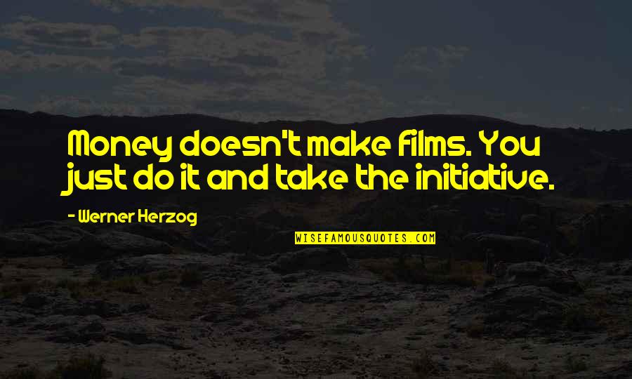 Yukari Oshima Quotes By Werner Herzog: Money doesn't make films. You just do it