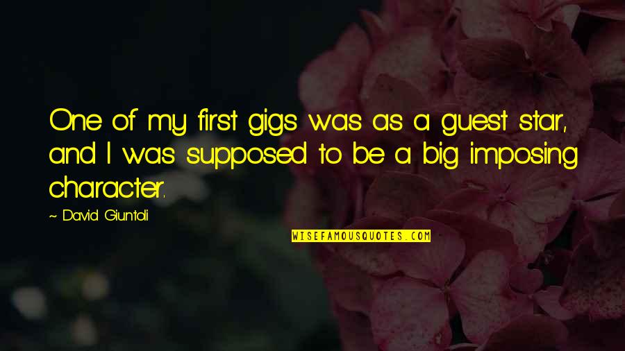 Yukari Quotes By David Giuntoli: One of my first gigs was as a Yukari Quotes By David Giuntoli: One of my first gigs was as a