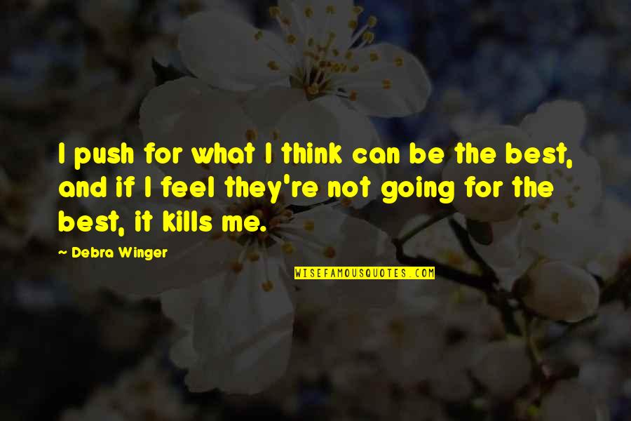 Yukata Quotes By Debra Winger: I push for what I think can be