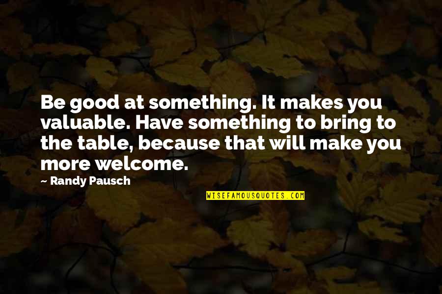 Yuki Kawauchi Quotes By Randy Pausch: Be good at something. It makes you valuable.