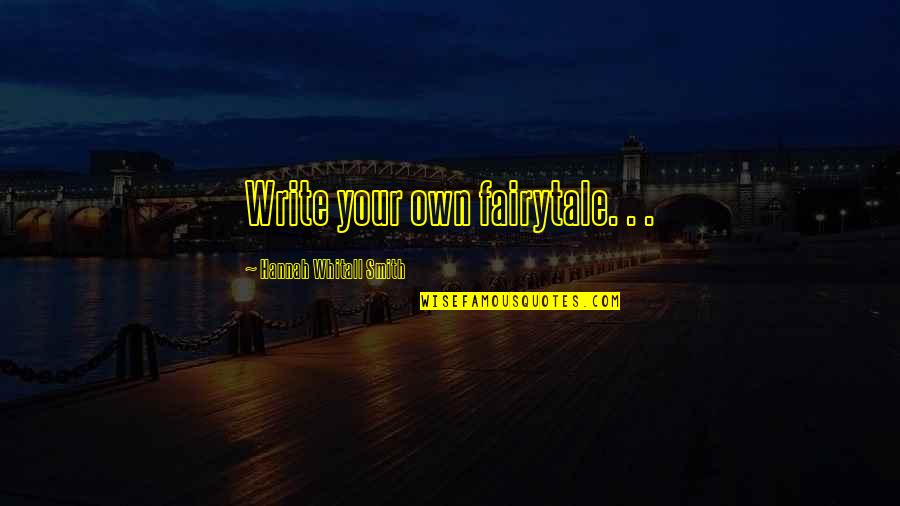 Yuki Makoto Quotes By Hannah Whitall Smith: Write your own fairytale. . . Yuki Makoto Quotes By Hannah Whitall Smith: Write your own fairytale. . .