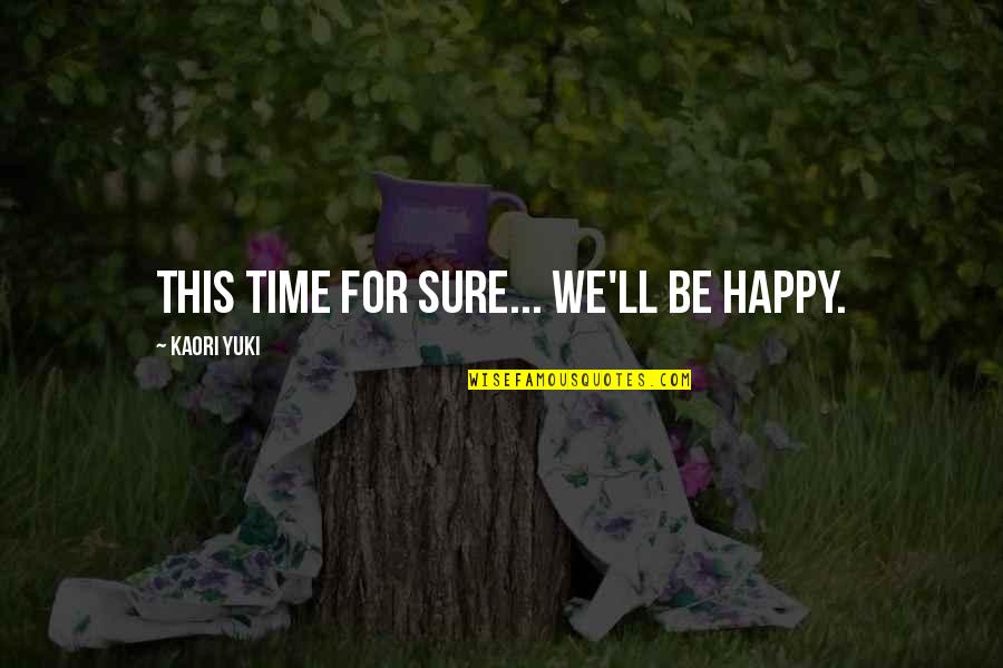 Yuki Quotes By Kaori Yuki: This time for sure... we'll be happy.