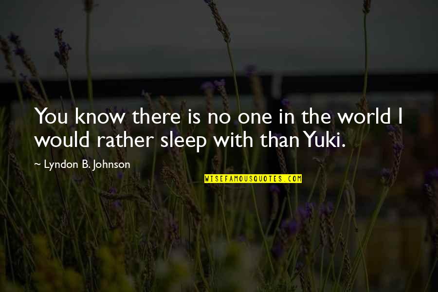 Yuki Quotes By Lyndon B. Johnson: You know there is no one in the