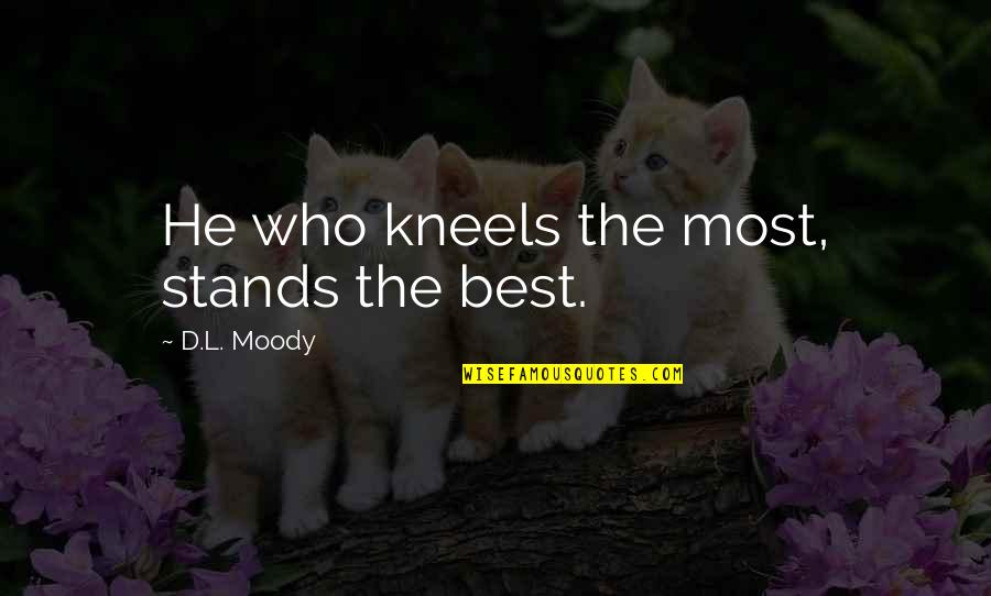 Yukihiko Yamada Quotes By D.L. Moody: He who kneels the most, stands the best.