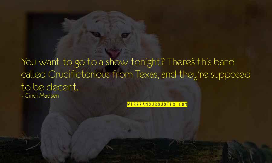 Yukihito Kanai Quotes By Cindi Madsen: You want to go to a show tonight? Yukihito Kanai Quotes By Cindi Madsen: You want to go to a show tonight?