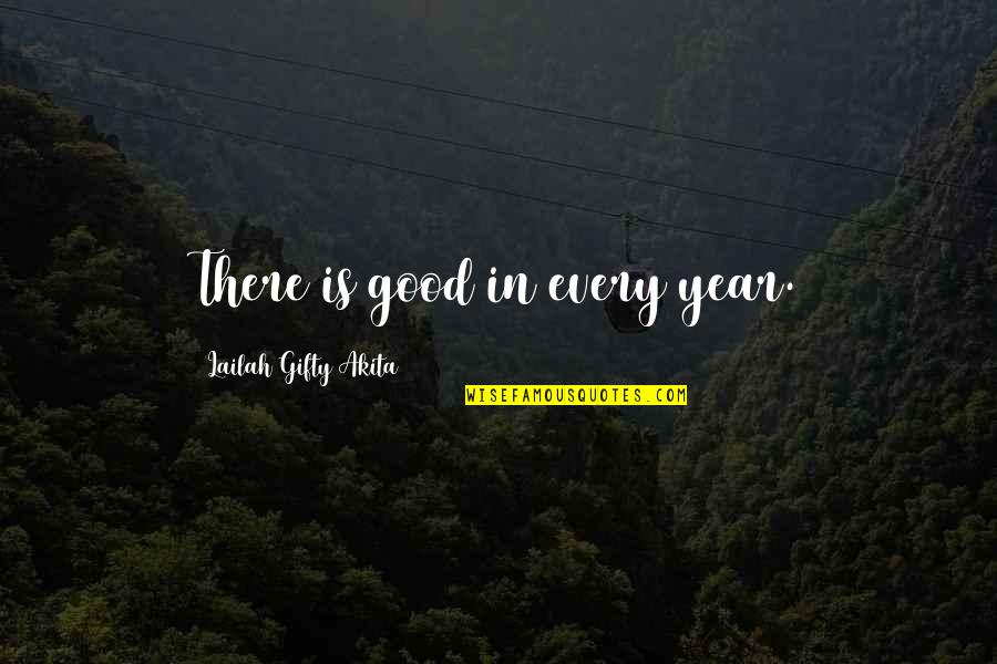 Yukihito Kanai Quotes By Lailah Gifty Akita: There is good in every year. Yukihito Kanai Quotes By Lailah Gifty Akita: There is good in every year.