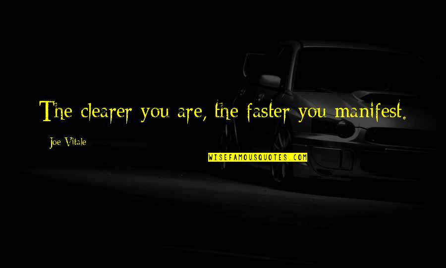 Yukiko Ehara Quotes By Joe Vitale: The clearer you are, the faster you manifest.