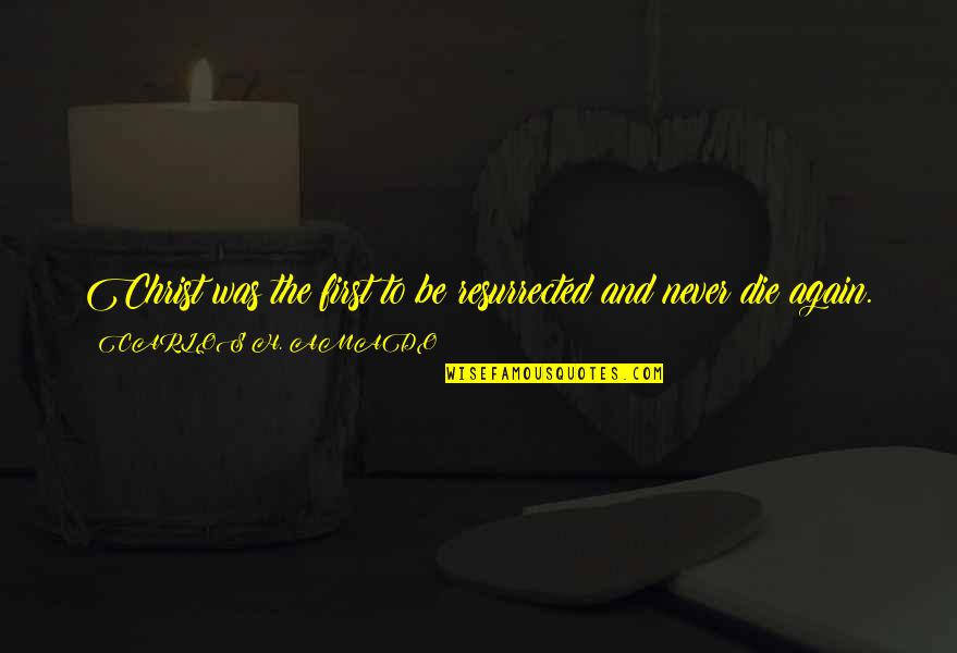 Yukimasa Kishinos Birthplace Quotes By CARLOS H. AMADO: Christ was the first to be resurrected and Yukimasa Kishinos Birthplace Quotes By CARLOS H. AMADO: Christ was the first to be resurrected and