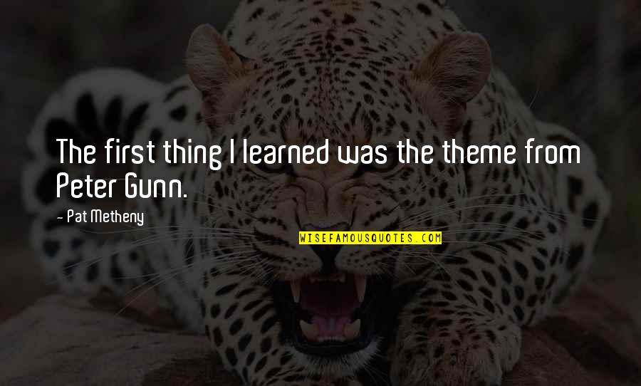 Yukimura Assassination Quotes By Pat Metheny: The first thing I learned was the theme Yukimura Assassination Quotes By Pat Metheny: The first thing I learned was the theme