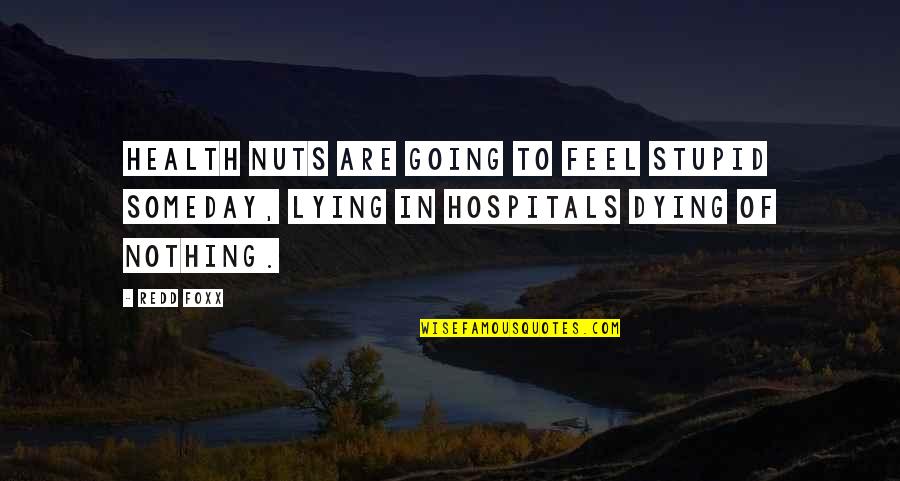 Yukimura Assassination Quotes By Redd Foxx: Health nuts are going to feel stupid someday,