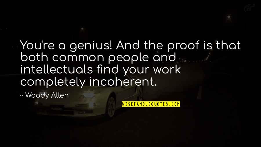 Yukimura Assassination Quotes By Woody Allen: You're a genius! And the proof is that Yukimura Assassination Quotes By Woody Allen: You're a genius! And the proof is that
