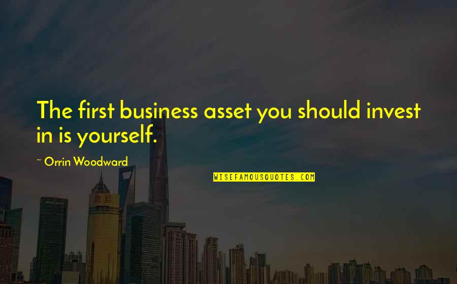 Yukimura Quotes By Orrin Woodward: The first business asset you should invest in