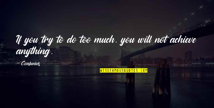 Yukine Quotes By Confucius: If you try to do too much, you