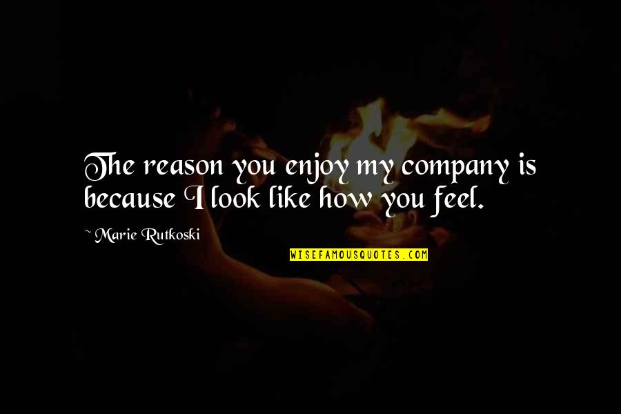 Yukino Agria Quotes By Marie Rutkoski: The reason you enjoy my company is because