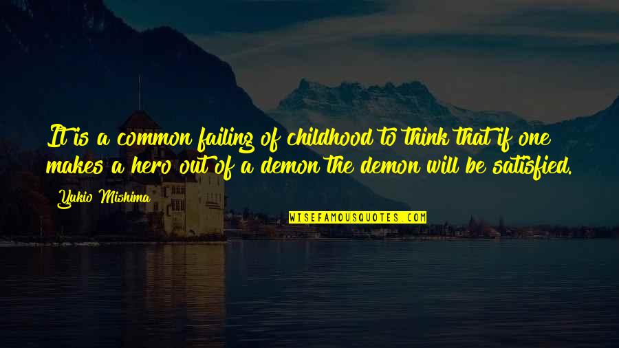 Yukio Mishima Quotes By Yukio Mishima: It is a common failing of childhood to Yukio Mishima Quotes By Yukio Mishima: It is a common failing of childhood to