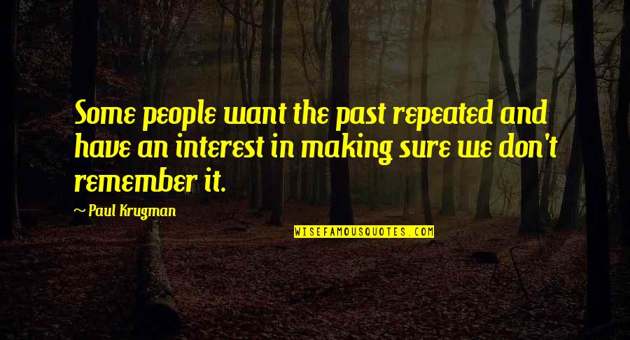 Yukitoshi Kikuchi Quotes By Paul Krugman: Some people want the past repeated and have Yukitoshi Kikuchi Quotes By Paul Krugman: Some people want the past repeated and have