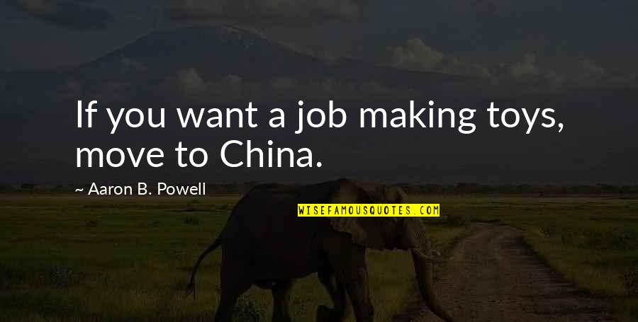 Yukky Alaska Quotes By Aaron B. Powell: If you want a job making toys, move Yukky Alaska Quotes By Aaron B. Powell: If you want a job making toys, move
