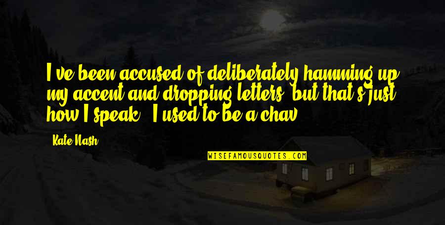 Yukmouth Cartoon Quotes By Kate Nash: I've been accused of deliberately hamming up my
