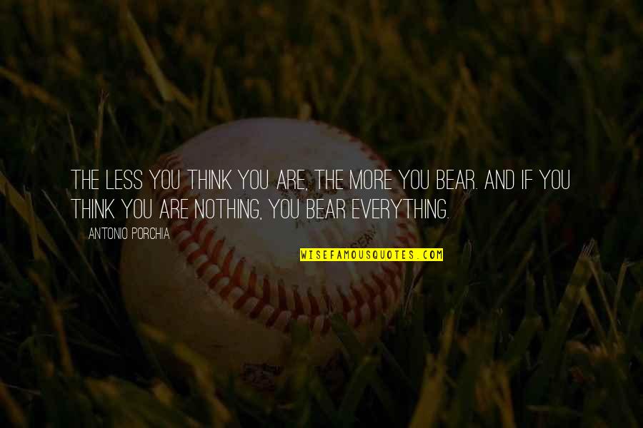 Yuko Quotes By Antonio Porchia: The less you think you are, the more Yuko Quotes By Antonio Porchia: The less you think you are, the more