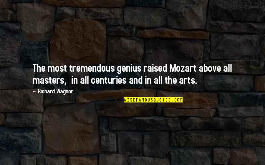 Yuko Shimizu Quotes By Richard Wagner: The most tremendous genius raised Mozart above all Yuko Shimizu Quotes By Richard Wagner: The most tremendous genius raised Mozart above all