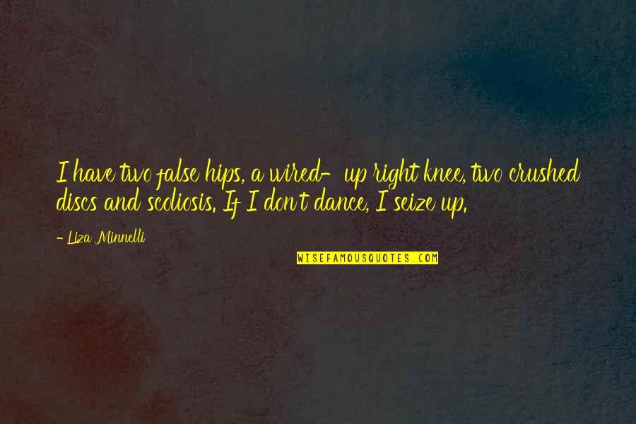 Yuko Tsushima Quotes By Liza Minnelli: I have two false hips, a wired-up right Yuko Tsushima Quotes By Liza Minnelli: I have two false hips, a wired-up right