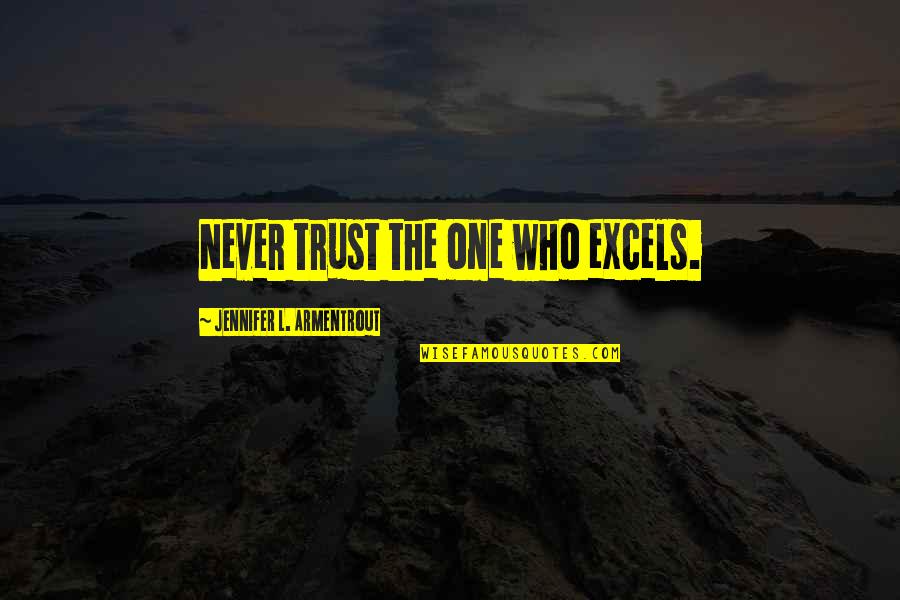 Yukon Cornelius Bumble Quotes By Jennifer L. Armentrout: Never trust the one who excels. Yukon Cornelius Bumble Quotes By Jennifer L. Armentrout: Never trust the one who excels.