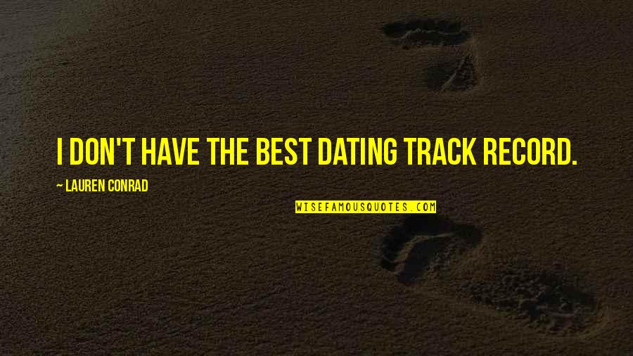 Yukon Gold Quotes By Lauren Conrad: I don't have the best dating track record. Yukon Gold Quotes By Lauren Conrad: I don't have the best dating track record.