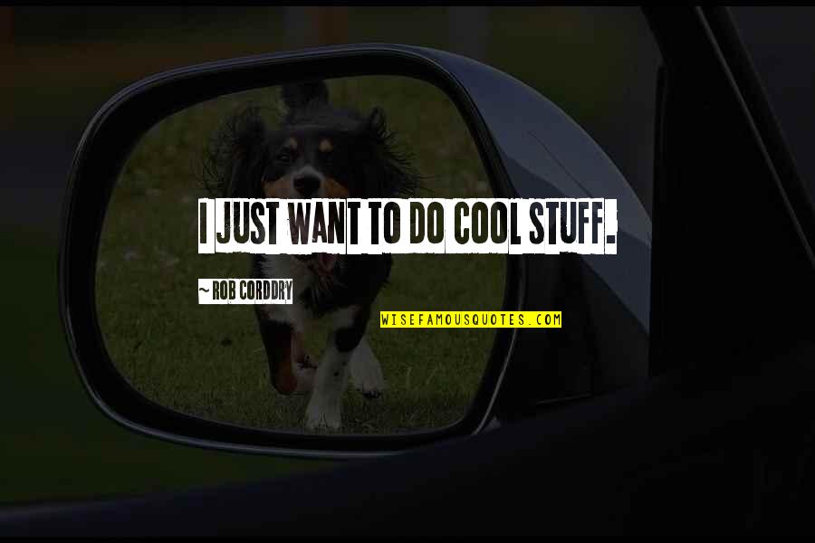 Yukon Gold Quotes By Rob Corddry: I just want to do cool stuff. Yukon Gold Quotes By Rob Corddry: I just want to do cool stuff.