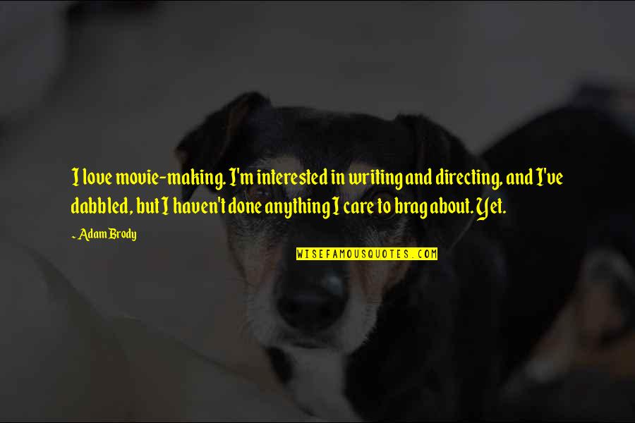 Yukos Oil Quotes By Adam Brody: I love movie-making. I'm interested in writing and