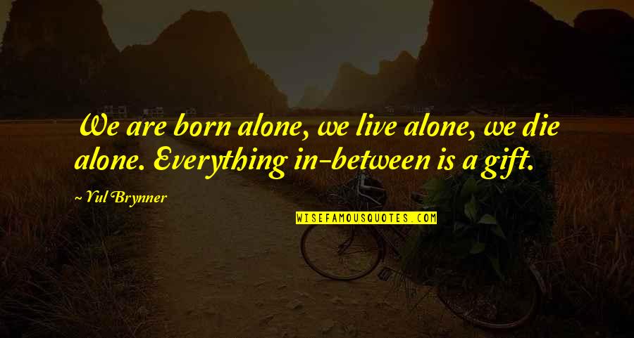 Yul Brynner Quotes By Yul Brynner: We are born alone, we live alone, we