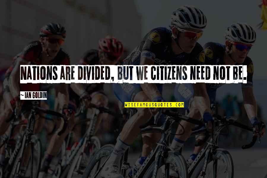 Yul Brynner Rameses Quotes By Ian Goldin: Nations are divided, but we citizens need not