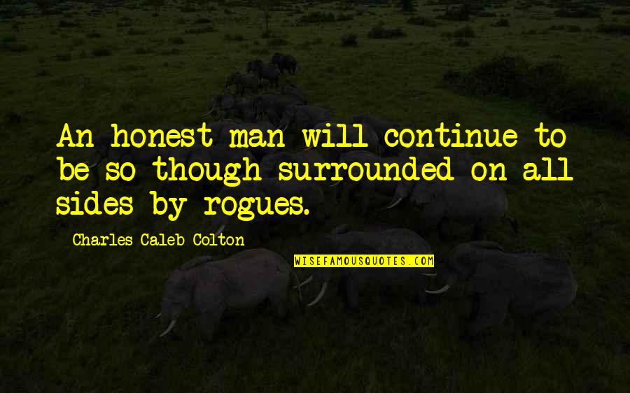 Yula Quotes By Charles Caleb Colton: An honest man will continue to be so
