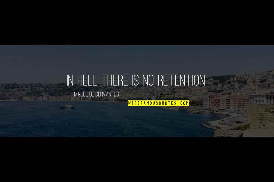 Yula Quotes By Miguel De Cervantes: In hell there is no retention.