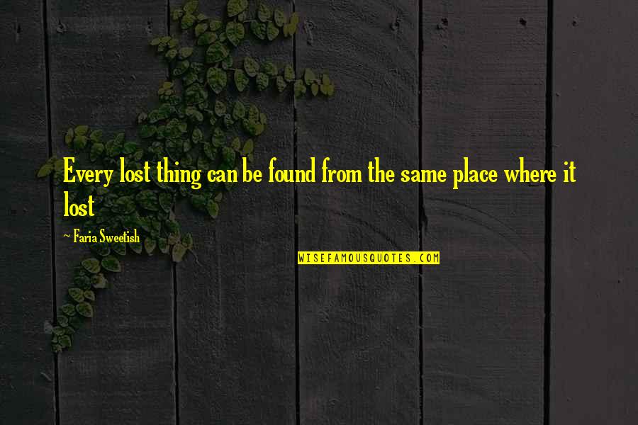 Yulanda Potee Quotes By Faria Sweetish: Every lost thing can be found from the Yulanda Potee Quotes By Faria Sweetish: Every lost thing can be found from the