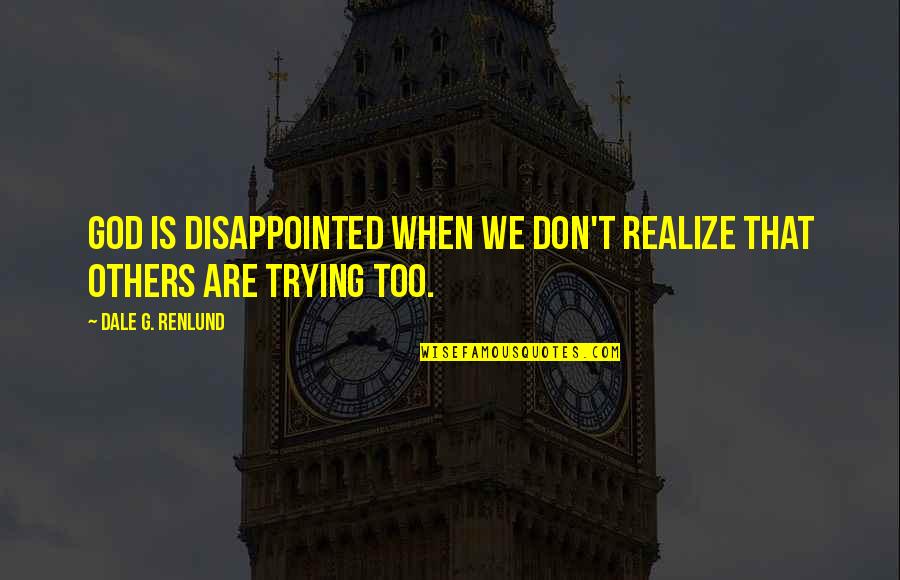 Yularen Quotes By Dale G. Renlund: God is disappointed when we don't realize that