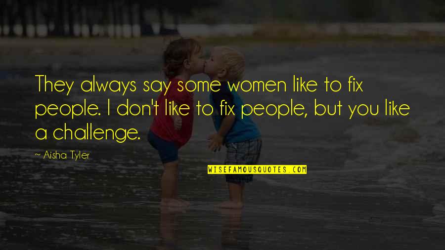 Yuleisy Coca Quotes By Aisha Tyler: They always say some women like to fix