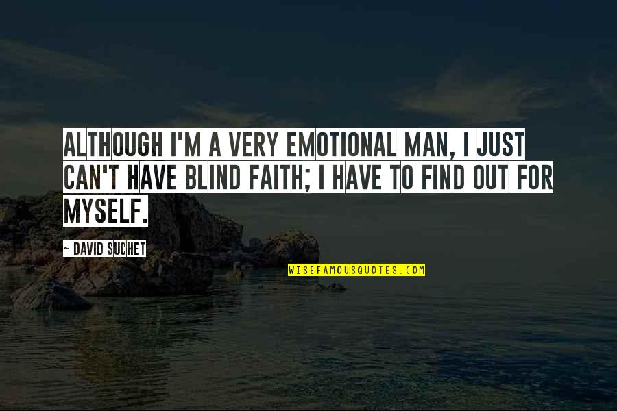 Yulian Vergov Quotes By David Suchet: Although I'm a very emotional man, I just