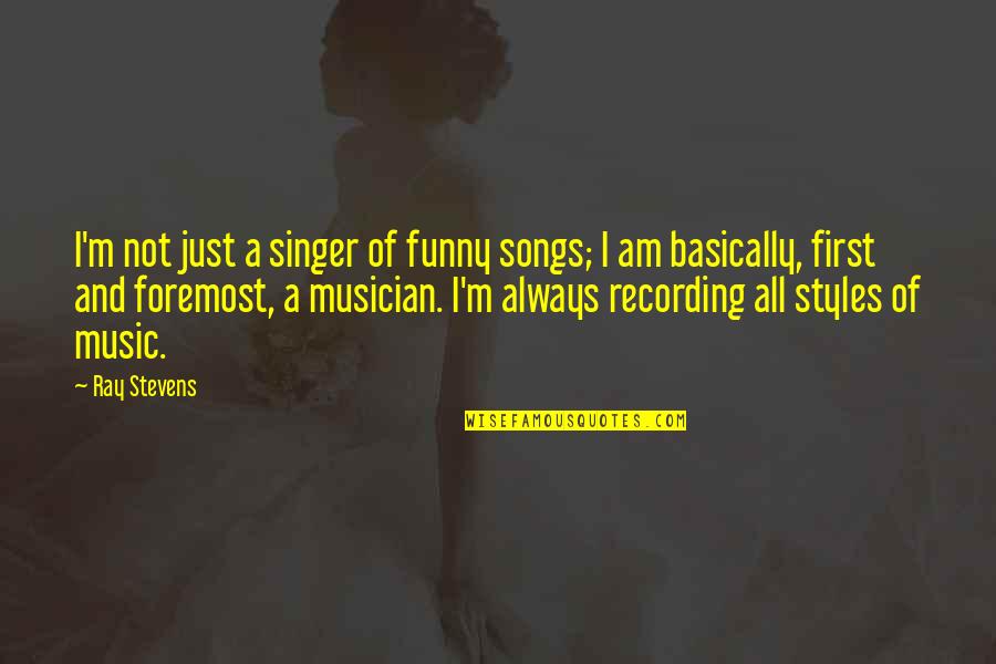 Yulissa Cuevas Quotes By Ray Stevens: I'm not just a singer of funny songs;