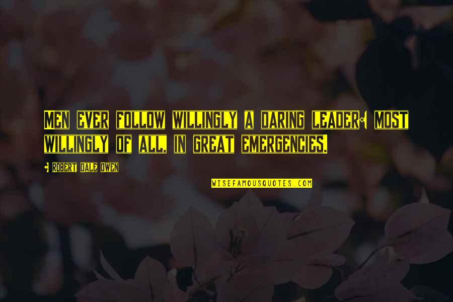 Yulissa Cuevas Quotes By Robert Dale Owen: Men ever follow willingly a daring leader: most Yulissa Cuevas Quotes By Robert Dale Owen: Men ever follow willingly a daring leader: most