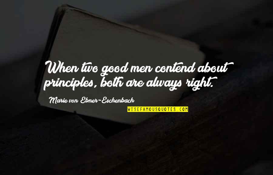 Yulius Ishak Quotes By Marie Von Ebner-Eschenbach: When two good men contend about principles, both Yulius Ishak Quotes By Marie Von Ebner-Eschenbach: When two good men contend about principles, both