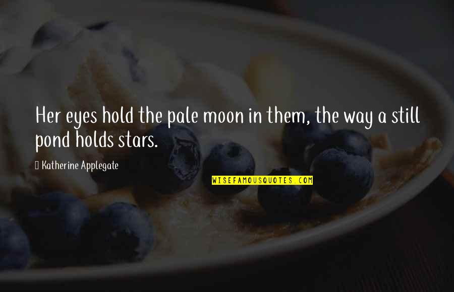 Yuliya Aug Quotes By Katherine Applegate: Her eyes hold the pale moon in them,