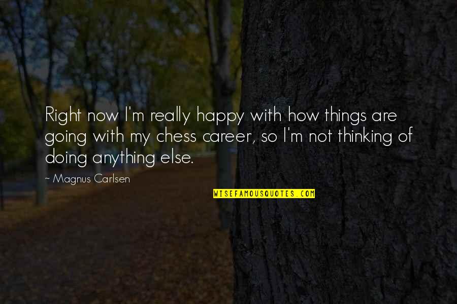 Yuliya Peresild Quotes By Magnus Carlsen: Right now I'm really happy with how things