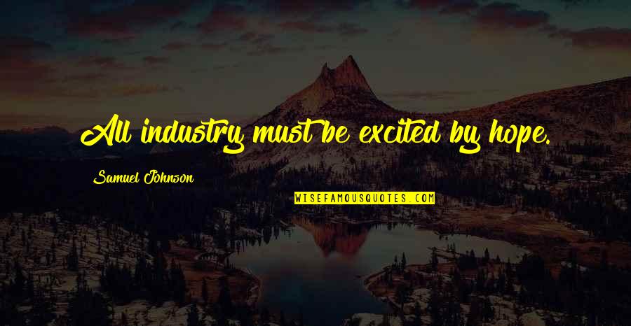 Yuliya Peresild Quotes By Samuel Johnson: All industry must be excited by hope.