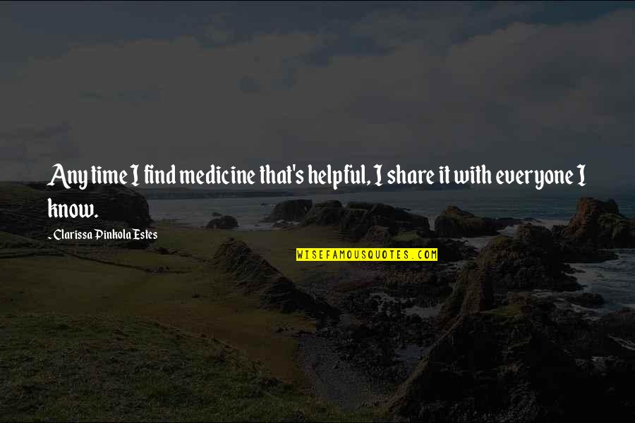 Yuliyan Yordanov Quotes By Clarissa Pinkola Estes: Any time I find medicine that's helpful, I Yuliyan Yordanov Quotes By Clarissa Pinkola Estes: Any time I find medicine that's helpful, I
