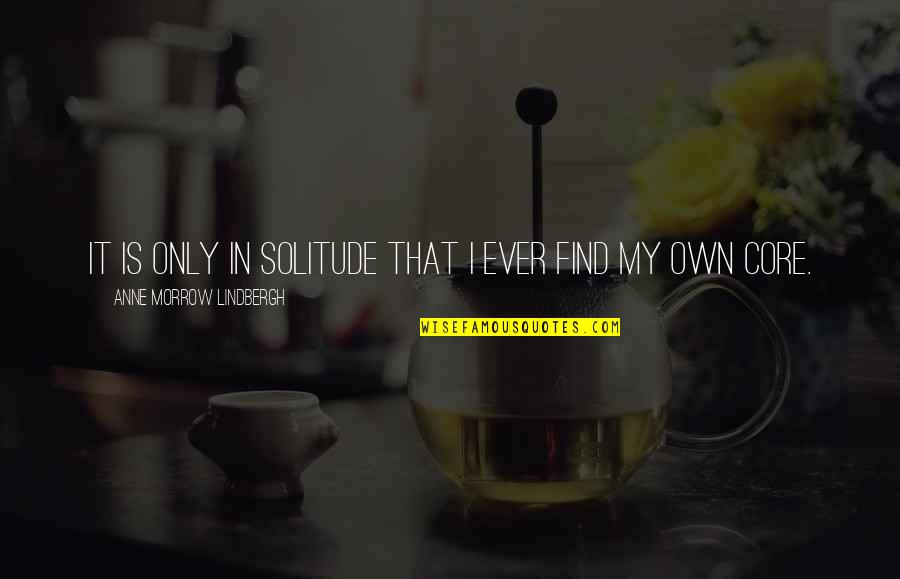 Yull Quotes By Anne Morrow Lindbergh: It is only in solitude that I ever Yull Quotes By Anne Morrow Lindbergh: It is only in solitude that I ever