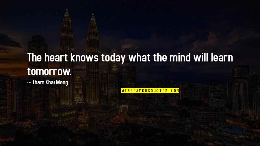 Yullyeo Quotes By Tham Khai Meng: The heart knows today what the mind will