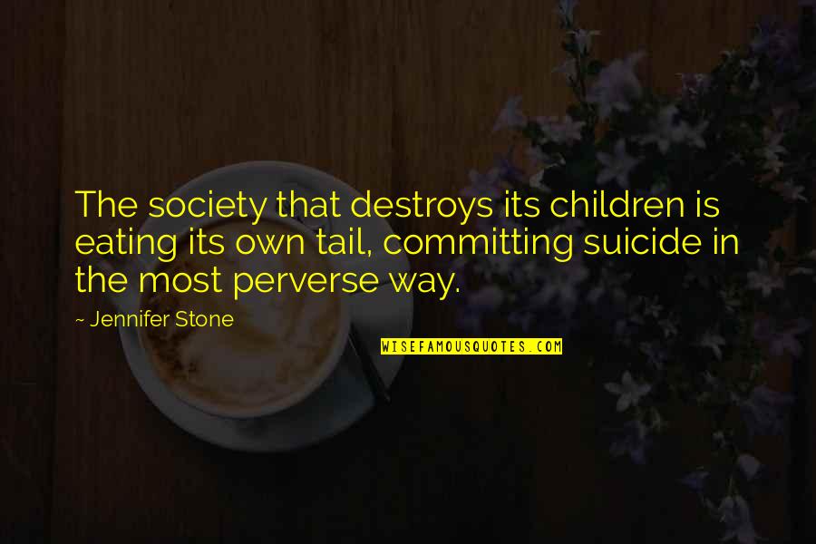 Yulonda Quotes By Jennifer Stone: The society that destroys its children is eating