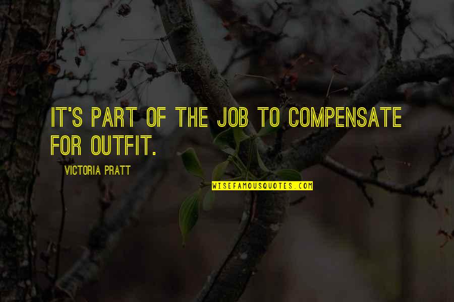 Yulonda Quotes By Victoria Pratt: It's part of the job to compensate for
